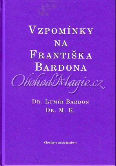 Magie-VZPOMÍNKY NA FRANTIŠKA BARDONA, Dr. L. Bardon